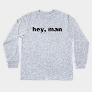 hey man Kids Long Sleeve T-Shirt